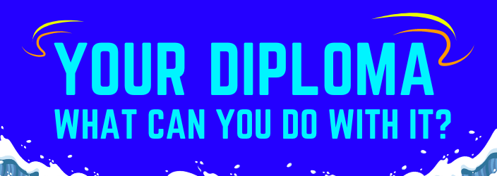 Your Diploma: What Can You Do With It?